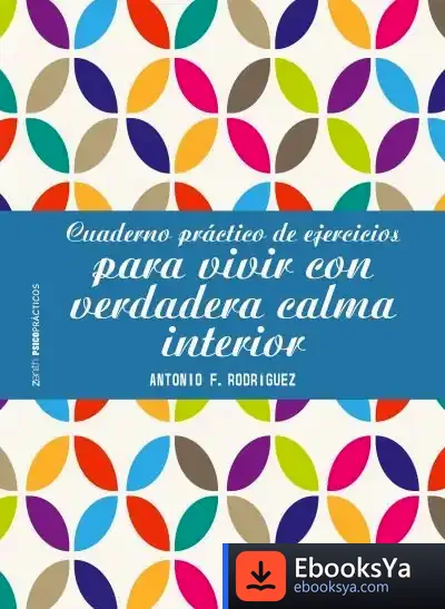 Descargar Cuaderno Práctico De Ejercicios Para Vivir Con Verdadera Calma Interior de Antonio Francisco Rodríguez Esteban