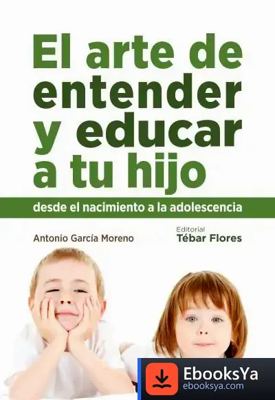 Descargar El Arte De Entender Y Educar A Tu Hijo de Antonio García-moreno