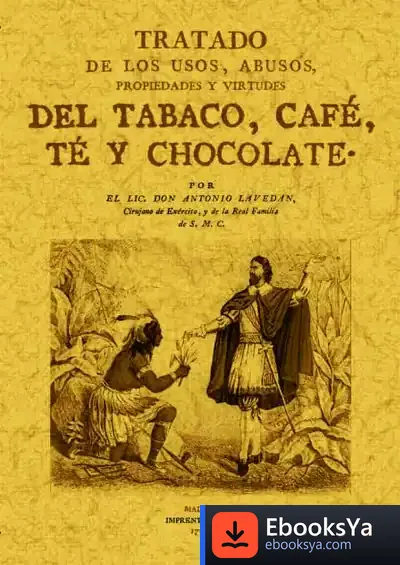 Descargar Tratado De Los Usos, Abusos, Propiedades Y Virtudes Del Tabaco, Café, Té Y Chocolate
