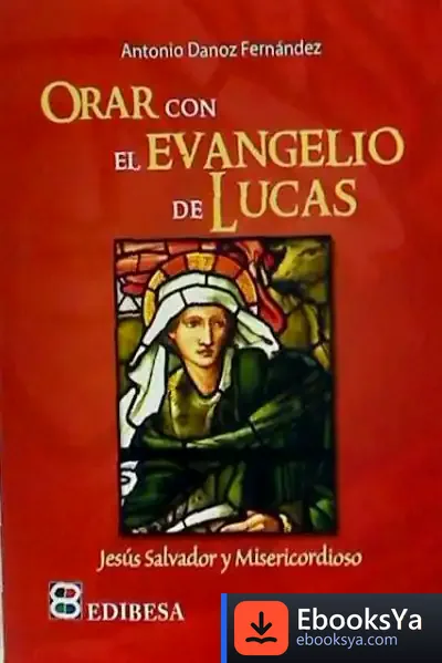 Descargar Orar Con El Evangelio De Lucas de Antonio María Danoz