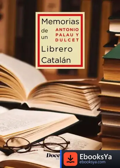 Descargar Memorias De Un Librero Catálán de Antonio Palau y Dulcet