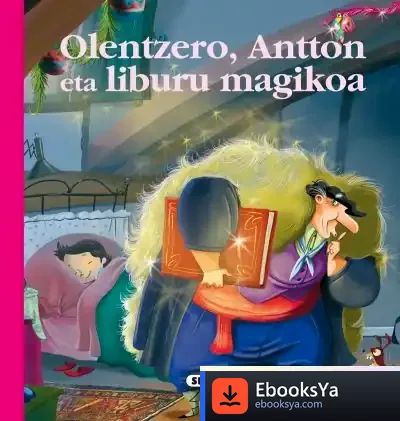 Descargar Euskal Ipuinak. Olentzero, Antton Eta Liburua Magikoa de Antton Irusta