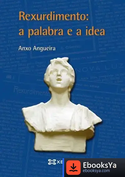 Descargar Rexurdimento, A Palabra E A Idea