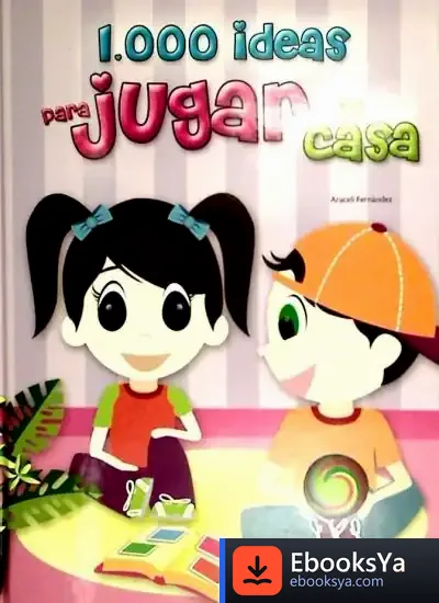 Descargar 1.000 Ideas Para Jugar En Casa