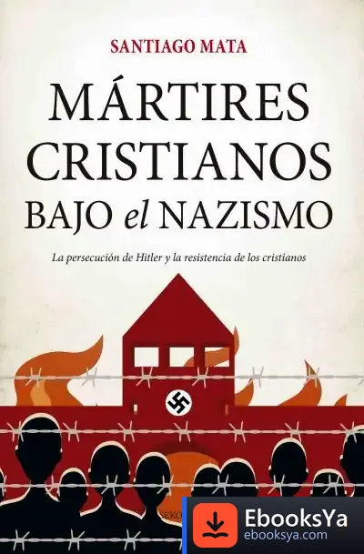Descargar Mártires Cristianos Bajo El Nazismo de Arantxa Coca Vila