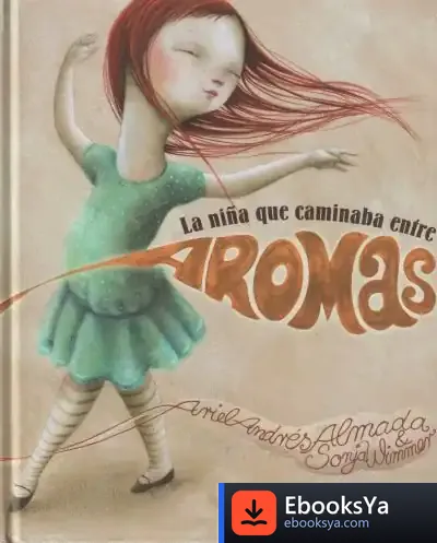 Descargar La Niña Que Caminaba Entre Aromas de Ariel Andrés Almada