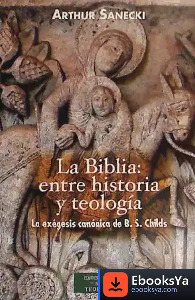 Descargar La Biblia: Entre Historia Y Teología. La Exégesis Canónica De B. S. Childs