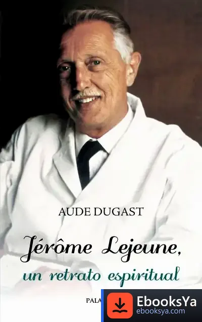 Descargar Jérôme Lejeune, Un Retrato Espiritual de Aude Dugast