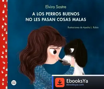Descargar A Los Perros Buenos No Les Pasan Cosas Malas de Ayesha López Rubio