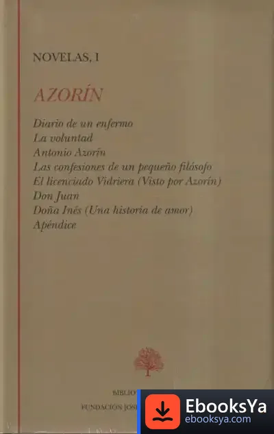 Descargar Diario De Un Enfermo ; La Voluntad ; Antonio Azorín ; Las Confesiones De Un Pequeño Filósofo ; El Licenciado Vidriera ; Doña Inés ; Don Juan ; Apéndice de Azorín
