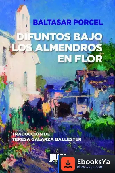 Descargar Difuntos Bajo Los Almendros En Flor de Baltasar Porcel