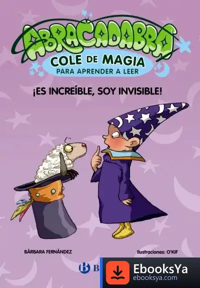 Descargar Abracadabra, Cole De Magia Para Aprender A Leer, 4. ¡Es Increíble, Soy Invisible! de Silvina Merenson