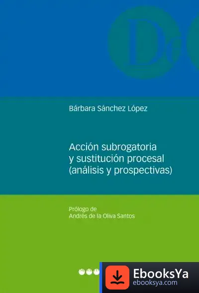 Descargar Acción Subrogatoria Y Sustitución Procesal (Análisis Y Prospectivas) de Bárbara Sánchez López