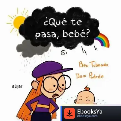 Descargar ¿Qué Te Pasa, Bebé? de Bea Taboada