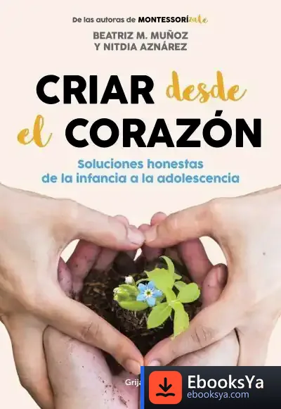 Descargar Criar Desde El Corazón de Beatriz M. Muñoz