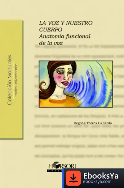 Descargar La Voz Y Nuestro Cuerpo.: Anatomía Funcional De La Voz de Begoña Torres Gallardo