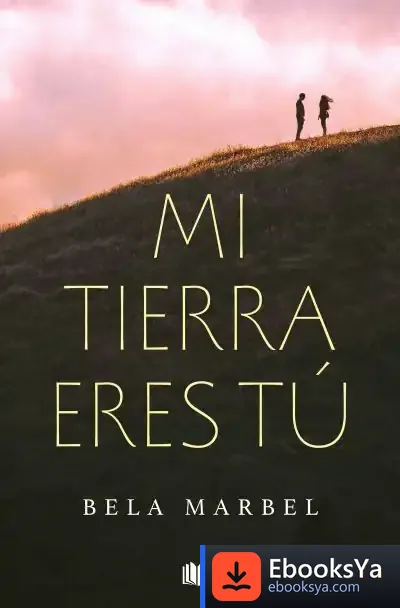 Descargar Mi Tierra Eres Tú (Segundas Oportunidades 1) de Bela Marbel