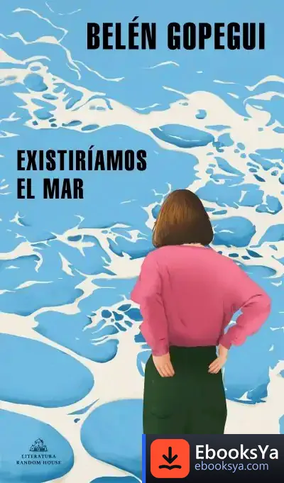 Descargar Existiríamos El Mar de Belén Gopegui
