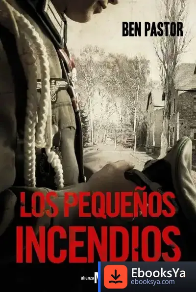 Descargar Los Pequeños Incendios de Ben Pastor