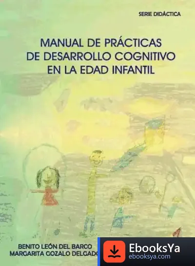 Descargar Manual De Prácticas De Desarrollo Cognitivo En La Edad Infantil de Benito León del Barco