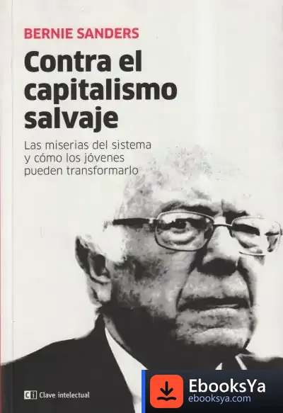 Descargar Contra El Capitalismo Salvaje . Las Miserias Del Sistema Y Cómo Los Jóvenes Pueden Transform de Bernie Sanders