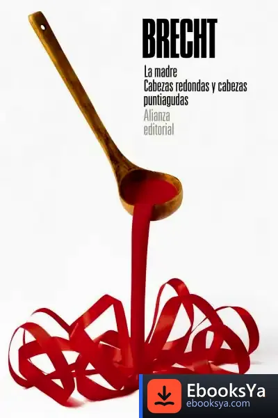 Descargar La Madre. Cabezas Redondas Y Cabezas Puntiagudas de Bertolt Brecht