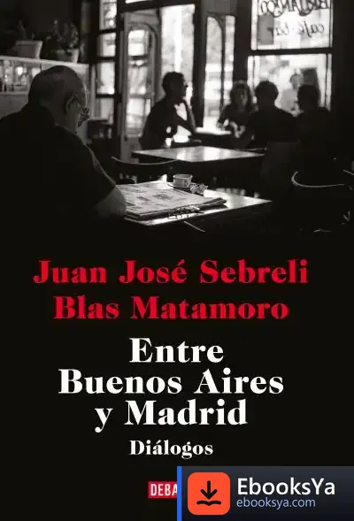 Descargar Entre Buenos Aires Y Madrid de Blas Matamoro