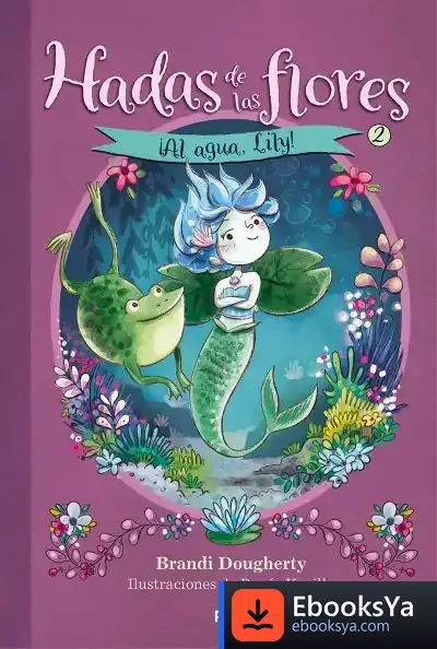 Descargar Hadas De Las Flores 2. ¡Al Agua, Lily! de Brandi Dougherty