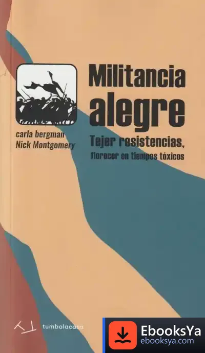 Descargar Militancia Alegre: Tejer Resistencias, Florecer En Tiempos Tóxicos