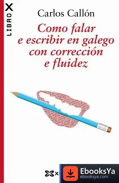 Descargar Como Falar E Escribir En Galego Con Corrección E Fluidez de Carlos Callón