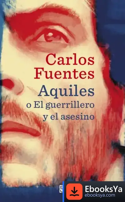 Descargar Aquiles O El Guerrillero Y El Asesino de Carlos Fuentes