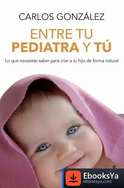 Descargar Entre Tu Pediatra Y Tú de Carlos J. González Rodríguez