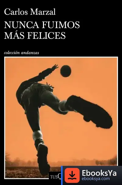 Descargar Nunca Fuimos Más Felices de Carlos Marzal