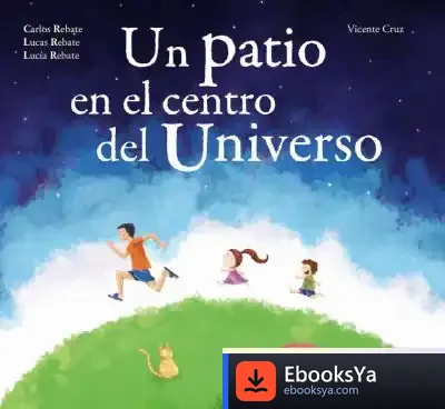 Descargar Un Patio En El Centro Del Universo de Carlos Rebate