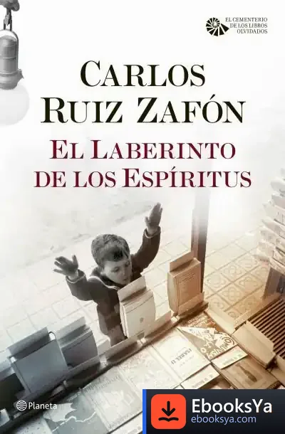 Descargar El Cementerio De Los Libros Olvidados 4. El Laberinto De Los Espíritus de Carlos Ruiz Zafón