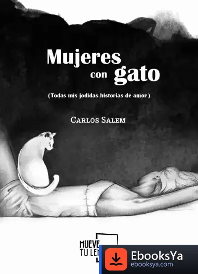 Descargar Mujeres Con Gato (Todas Mis Jodidas Historias De Amor) de Carlos Salem