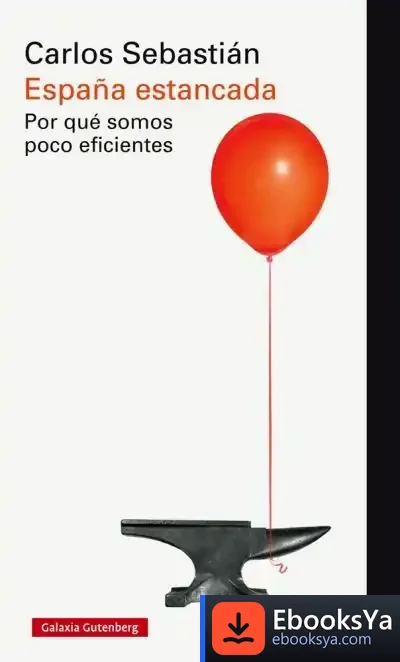 Descargar España Estancada. Por Qué Somos Poco Eficientes