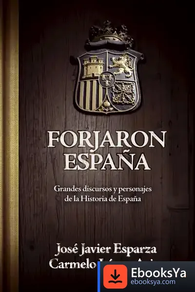 Descargar Forjaron España : Grandes Discursos Y Personajes De La Historia De España