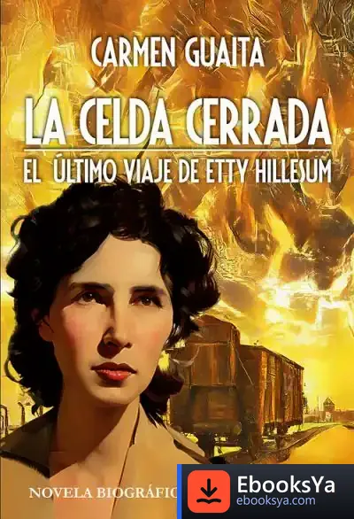 Descargar La Celda Cerrada: El Último Viaje De Etty Hillesum - Novela Biográfica