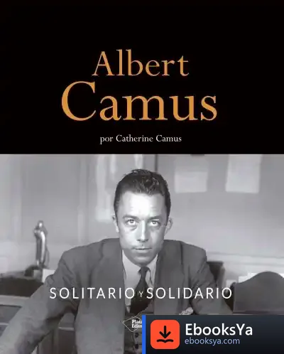Descargar Albert Camus. Solitario Y Solidario de Catherine Camus
