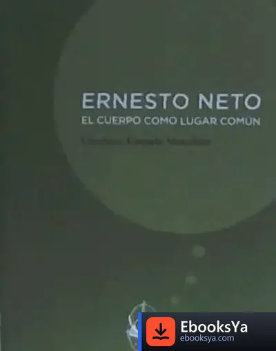 Descargar Ernesto Neto . El Cuerpo Como Lugar Común