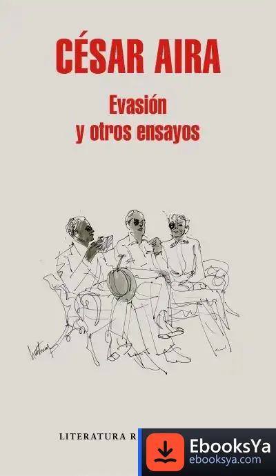 Descargar Evasión Y Otros Ensayos de César Aira
