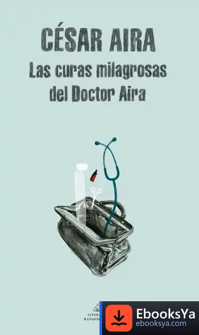 Descargar Las Curas Milagrosas Del Doctor Aira de César Aira