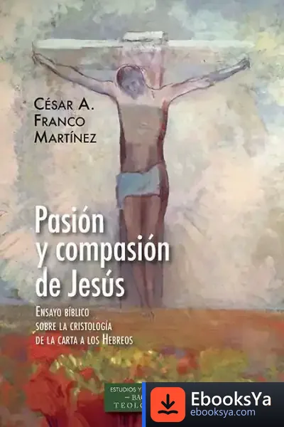 Descargar Pasión Y Compasión De Jesús de César Augusto Franco Martínez