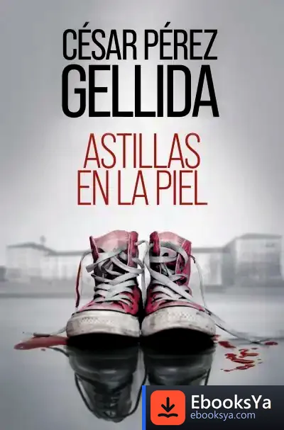 Descargar Astillas En La Piel de César Pérez Gellida