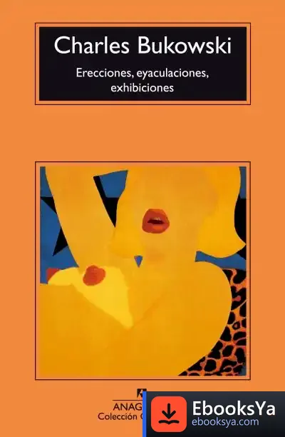 Descargar Erecciones, Eyaculaciones, Exhibiciones de Charles Bukowski