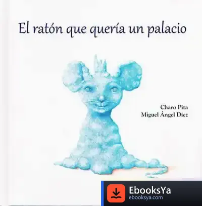 Descargar El Ratón Que Quería Un Palacio de Charo Pita