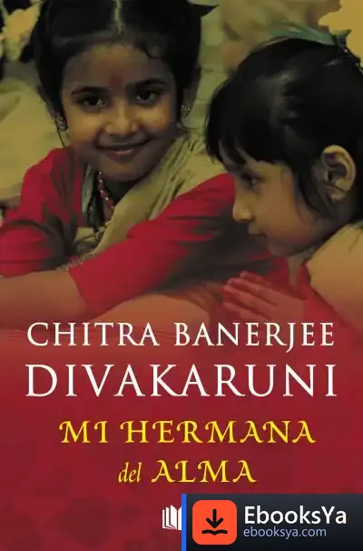 Descargar Mi Hermana Del Alma de Chitra Banerjee Divakaruni
