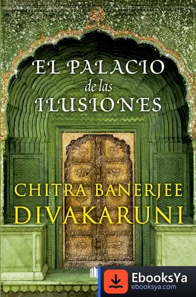 Descargar Palacio De Las Ilusiones, El de Chitra Banerjee Divakaruni