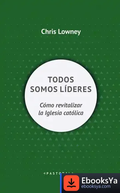 Descargar Todos Somos Líderes. Cómo Revitalizar La Iglesia Católica